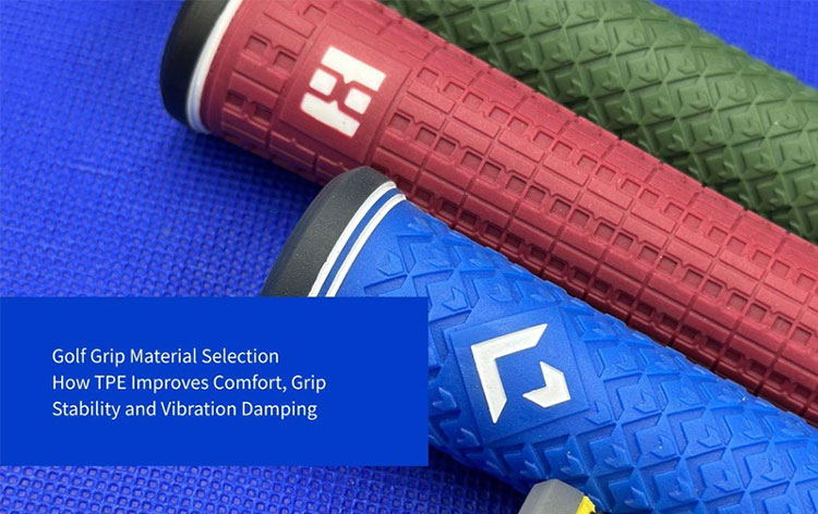 Golf Grip Material Selection: How TPE Improves Comfort, Grip Stability, and Vibration Damping