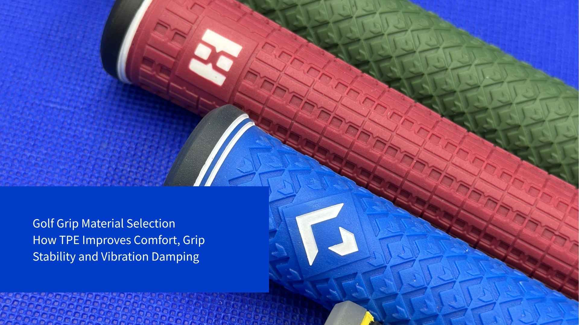 Golf Grip Material Selection: How TPE Improves Comfort, Grip Stability, and Vibration Damping
